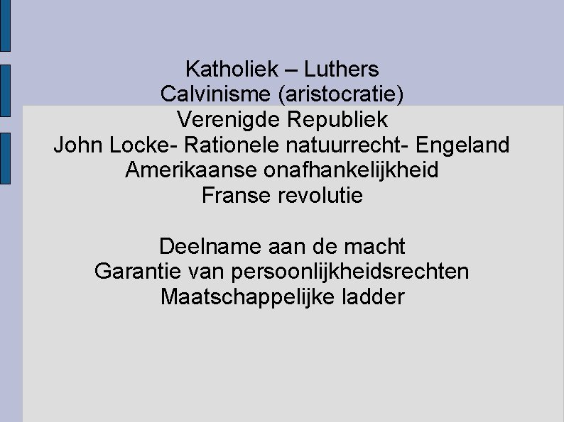 Katholiek – Luthers Calvinisme (aristocratie) Verenigde Republiek John Locke- Rationele natuurrecht- Engeland Amerikaanse onafhankelijkheid