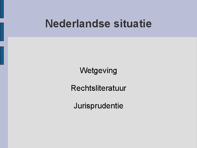 Nederlandse situatie Wetgeving Rechtsliteratuur Jurisprudentie 