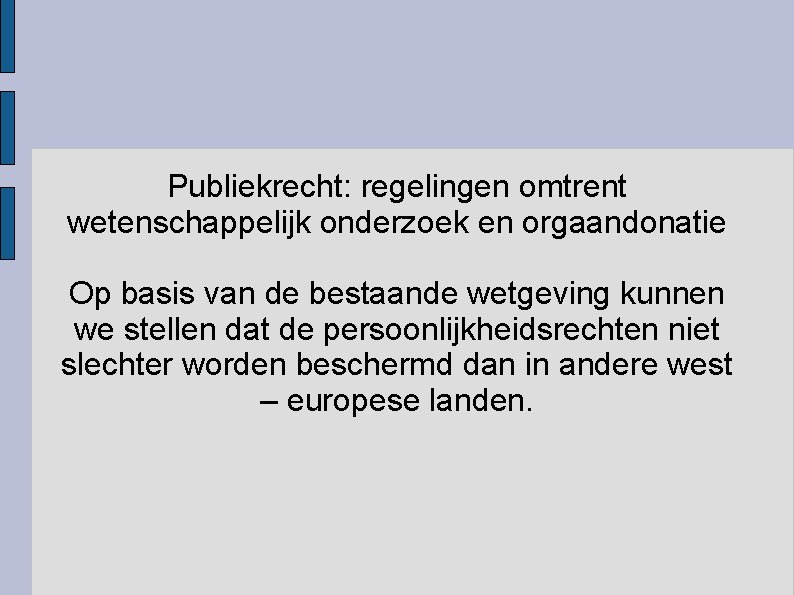 Publiekrecht: regelingen omtrent wetenschappelijk onderzoek en orgaandonatie Op basis van de bestaande wetgeving kunnen