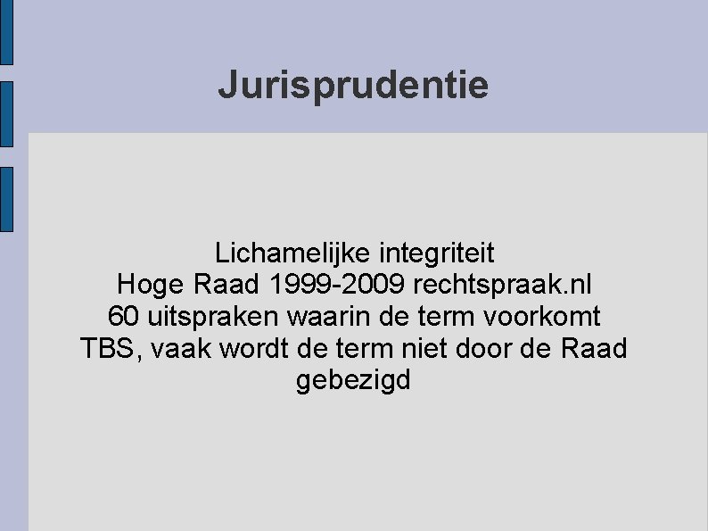 Jurisprudentie Lichamelijke integriteit Hoge Raad 1999 -2009 rechtspraak. nl 60 uitspraken waarin de term