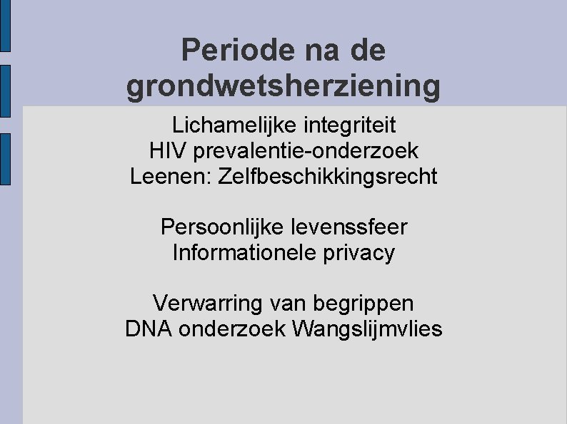 Periode na de grondwetsherziening Lichamelijke integriteit HIV prevalentie-onderzoek Leenen: Zelfbeschikkingsrecht Persoonlijke levenssfeer Informationele privacy