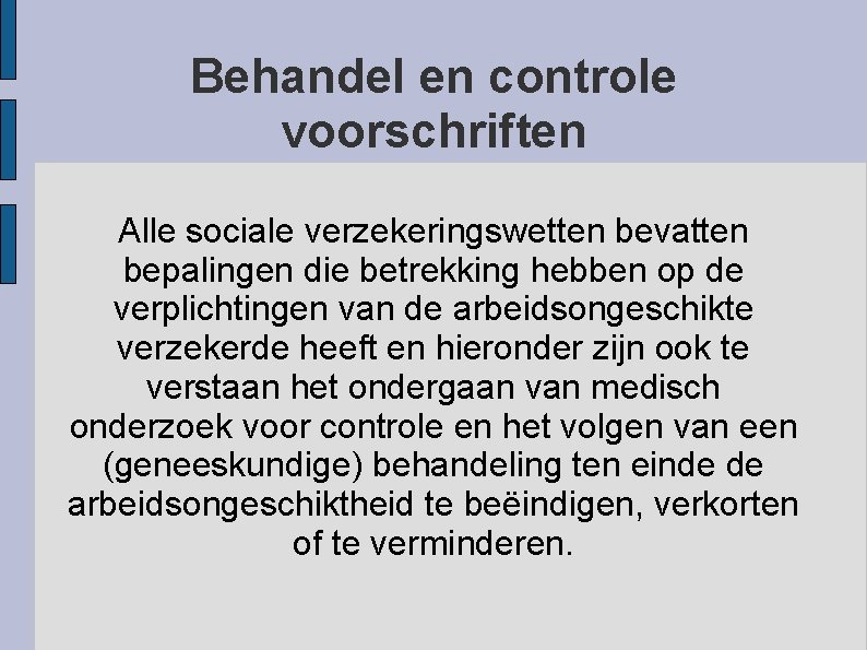 Behandel en controle voorschriften Alle sociale verzekeringswetten bevatten bepalingen die betrekking hebben op de