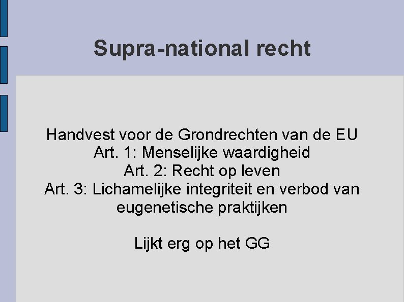 Supra-national recht Handvest voor de Grondrechten van de EU Art. 1: Menselijke waardigheid Art.
