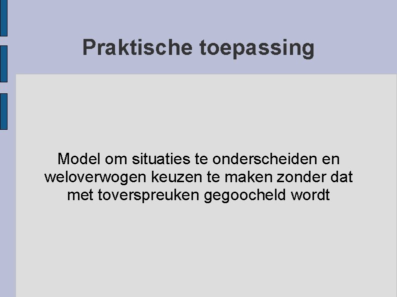 Praktische toepassing Model om situaties te onderscheiden en weloverwogen keuzen te maken zonder dat