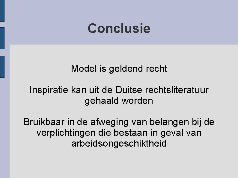 Conclusie Model is geldend recht Inspiratie kan uit de Duitse rechtsliteratuur gehaald worden Bruikbaar