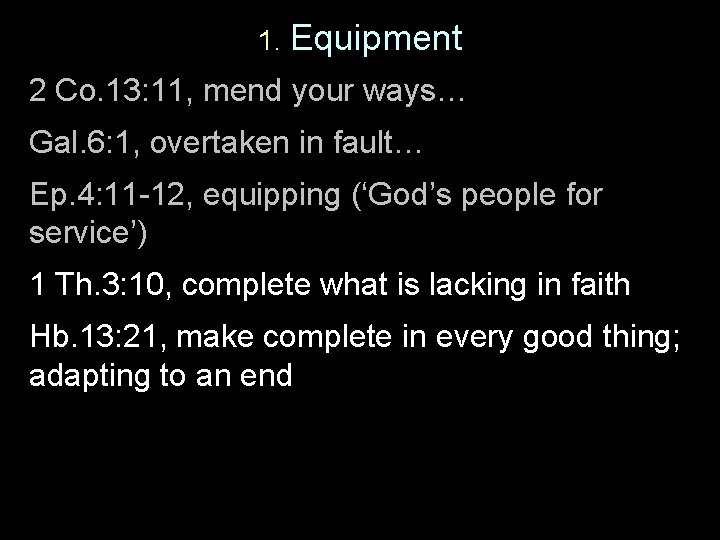 1. Equipment 2 Co. 13: 11, mend your ways… Gal. 6: 1, overtaken in