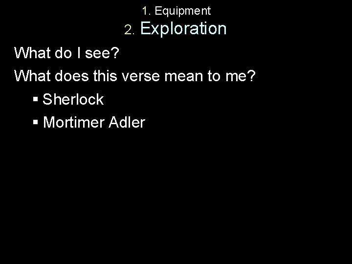 1. Equipment 2. Exploration What do I see? What does this verse mean to