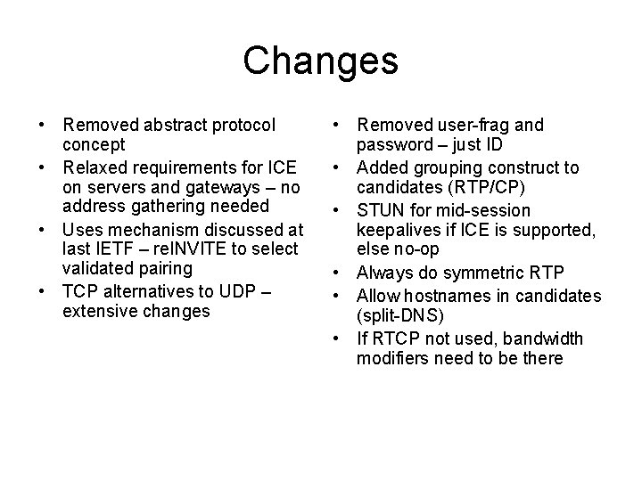 Changes • Removed abstract protocol concept • Relaxed requirements for ICE on servers and