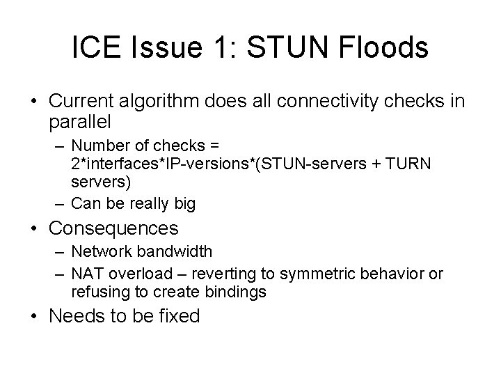 ICE Issue 1: STUN Floods • Current algorithm does all connectivity checks in parallel