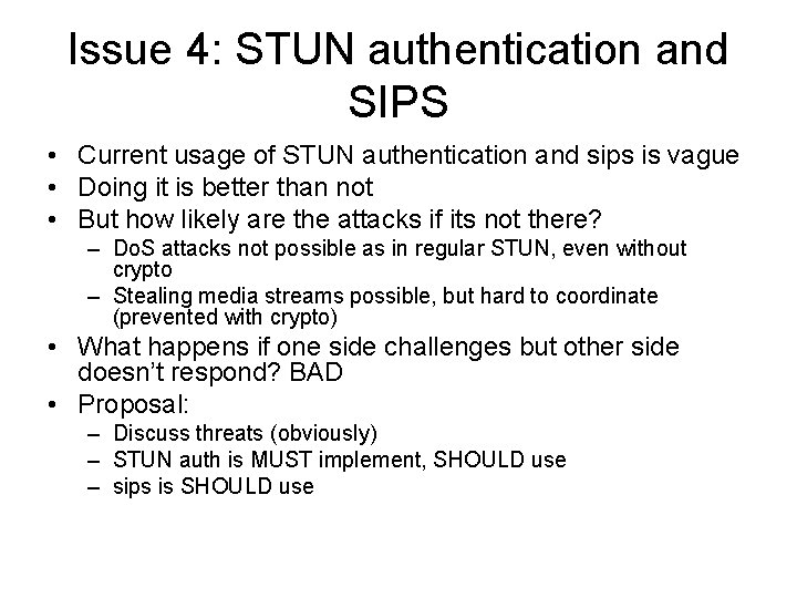 Issue 4: STUN authentication and SIPS • Current usage of STUN authentication and sips