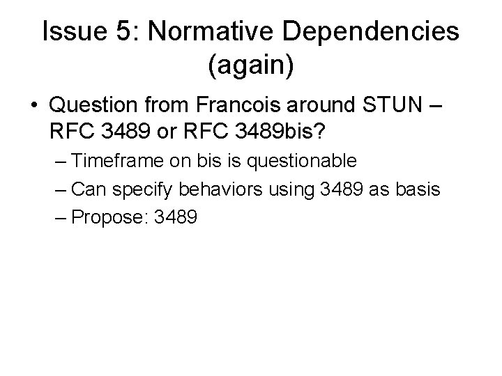 Issue 5: Normative Dependencies (again) • Question from Francois around STUN – RFC 3489