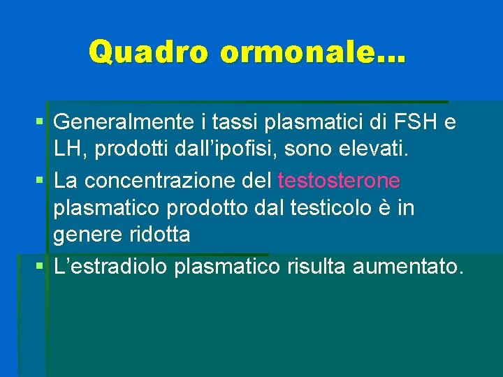 Quadro ormonale… § Generalmente i tassi plasmatici di FSH e LH, prodotti dall’ipofisi, sono