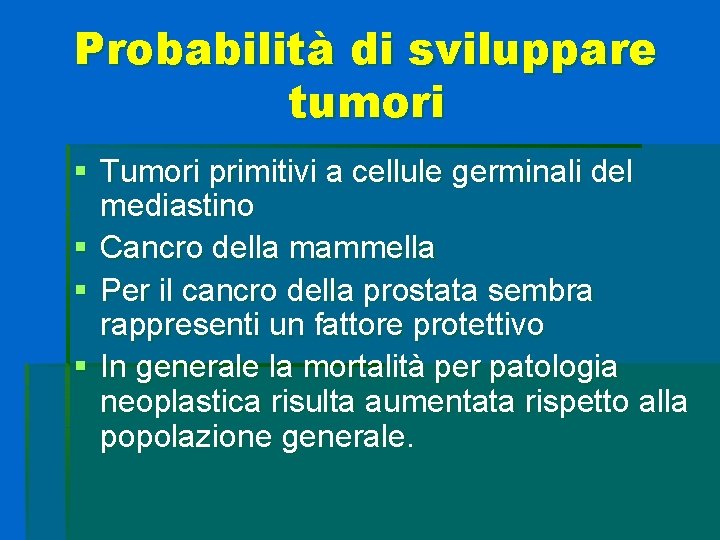 Probabilità di sviluppare tumori § Tumori primitivi a cellule germinali del mediastino § Cancro