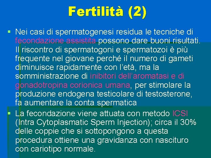 Fertilità (2) § Nei casi di spermatogenesi residua le tecniche di fecondazione assistita possono