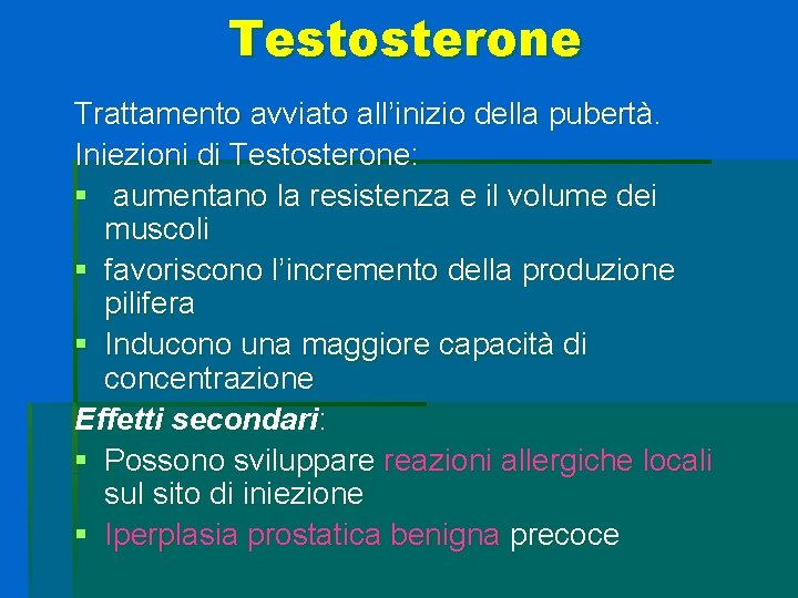 Testosterone Trattamento avviato all’inizio della pubertà. Iniezioni di Testosterone: § aumentano la resistenza e