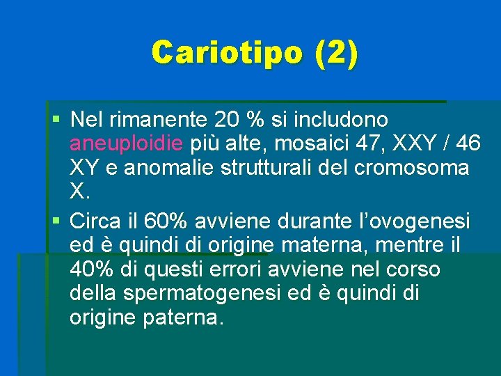 Cariotipo (2) § Nel rimanente 20 % si includono aneuploidie più alte, mosaici 47,
