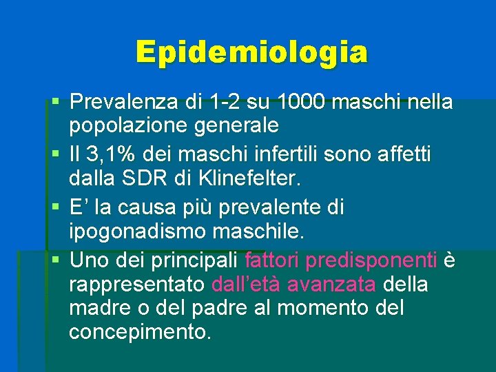 Epidemiologia § Prevalenza di 1 -2 su 1000 maschi nella popolazione generale § Il