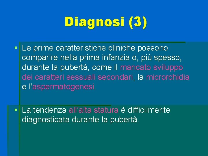 Diagnosi (3) § Le prime caratteristiche cliniche possono comparire nella prima infanzia o, più