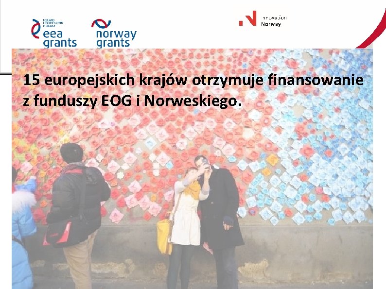 15 europejskich krajów otrzymuje finansowanie z funduszy EOG i Norweskiego. 