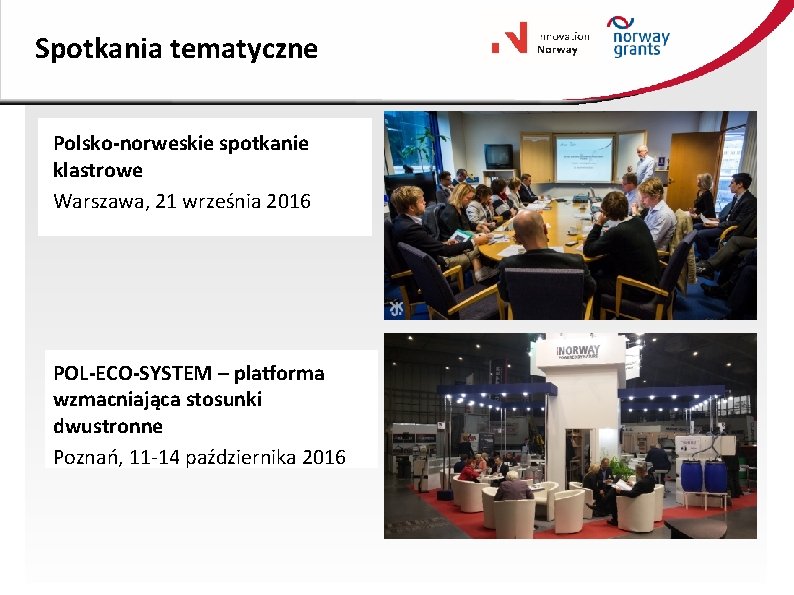 Spotkania tematyczne Polsko-norweskie spotkanie klastrowe Warszawa, 21 września 2016 POL-ECO-SYSTEM – platforma wzmacniająca stosunki