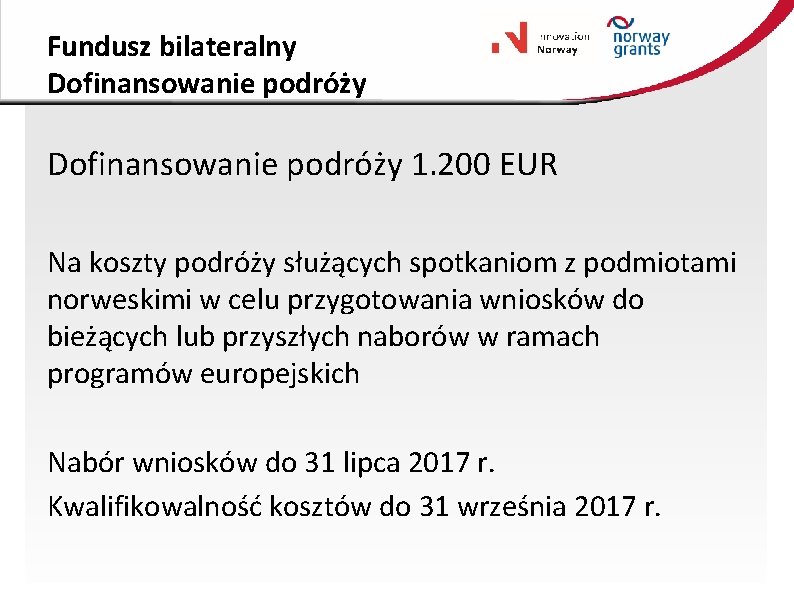 Fundusz bilateralny Dofinansowanie podróży 1. 200 EUR Na koszty podróży służących spotkaniom z podmiotami