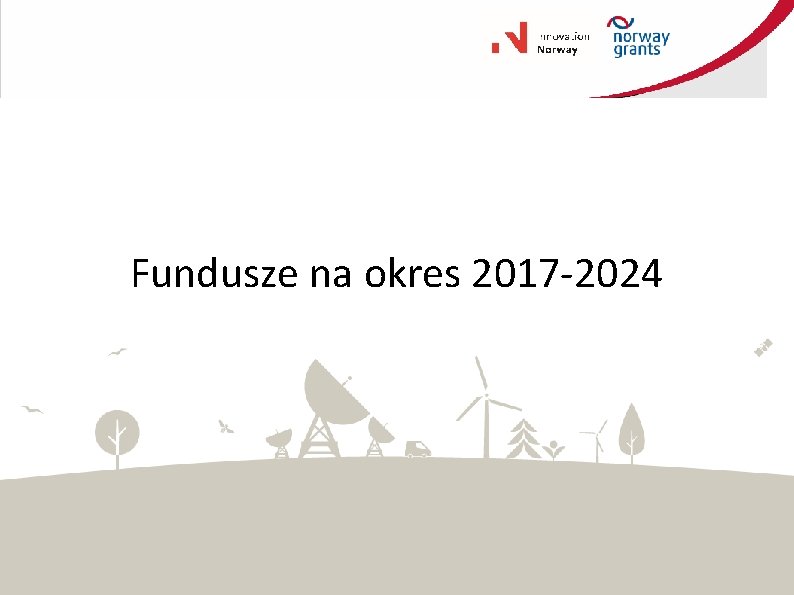 Fundusze na okres 2017 -2024 