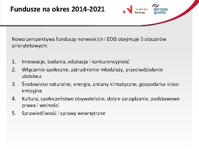 Fundusze na okres 2014 -2021 Nowa perspektywa funduszy norweskich i EOG obejmuje 5 obszarów