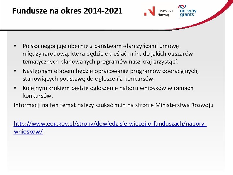 Fundusze na okres 2014 -2021 • Polska negocjuje obecnie z państwami-darczyńcami umowę międzynarodową, która