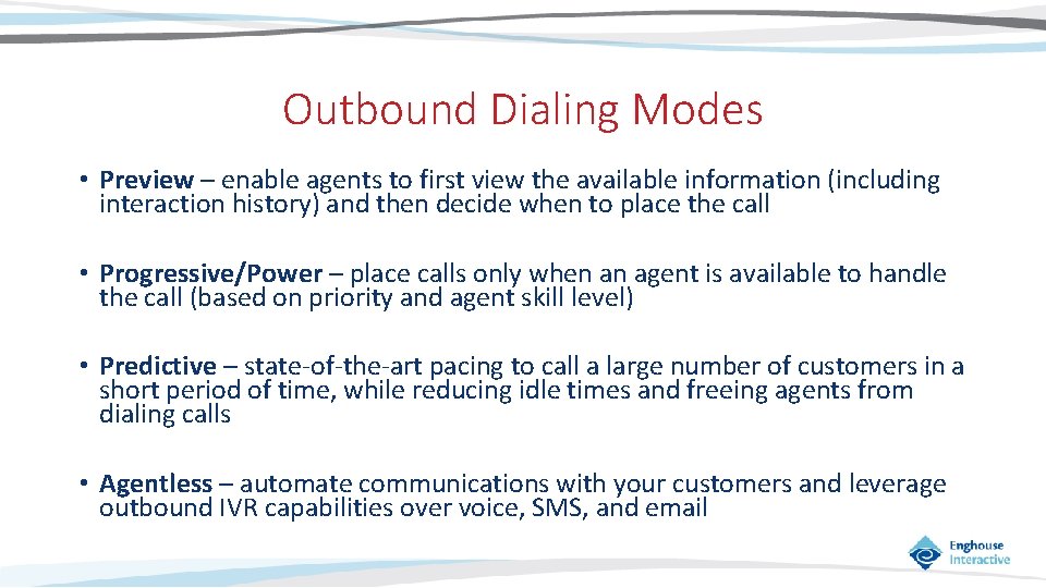 Outbound Dialing Modes • Preview – enable agents to first view the available information