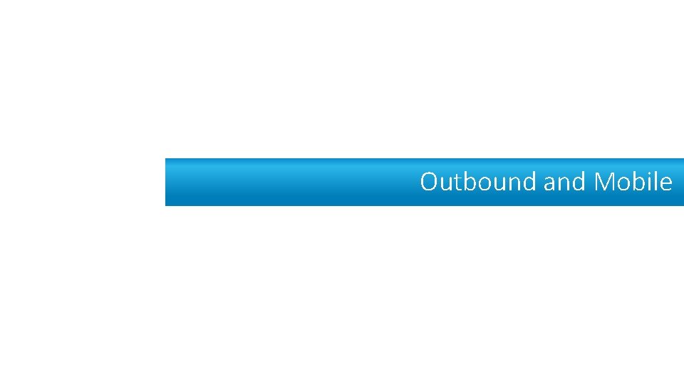 Outbound and Mobile 