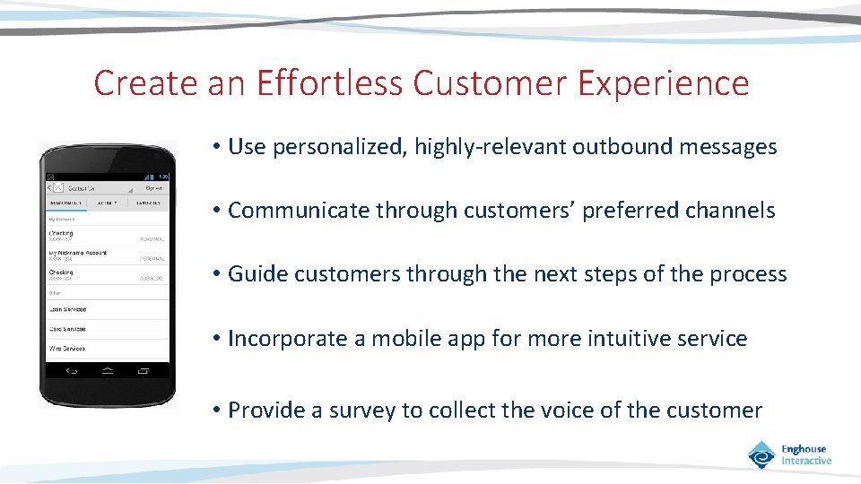 Create an Effortless Customer Experience • Use personalized, highly-relevant outbound messages • Communicate through