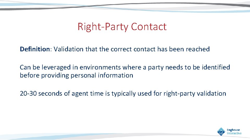 Right-Party Contact Definition: Validation that the correct contact has been reached Can be leveraged