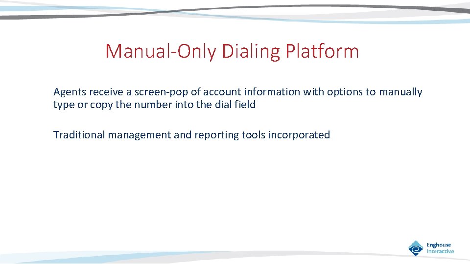 Manual-Only Dialing Platform Agents receive a screen-pop of account information with options to manually