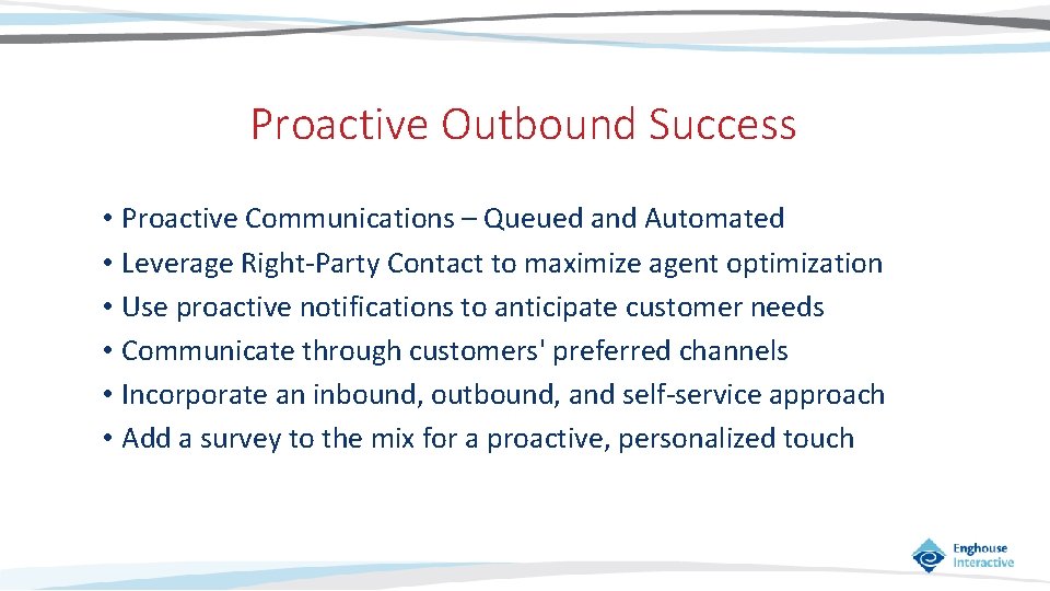Proactive Outbound Success • Proactive Communications – Queued and Automated • Leverage Right-Party Contact