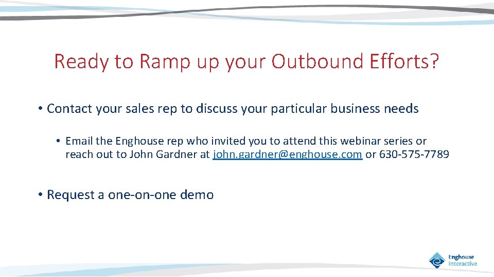 Ready to Ramp up your Outbound Efforts? • Contact your sales rep to discuss