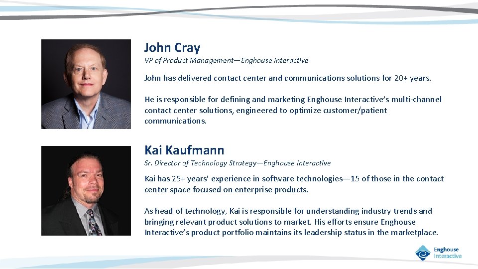 John Cray VP of Product Management—Enghouse Interactive John has delivered contact center and communications