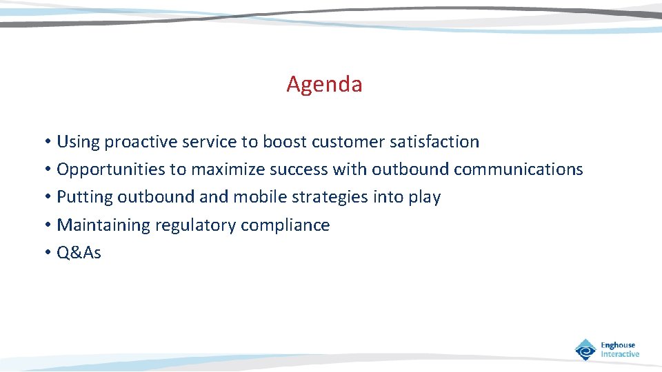 Agenda • Using proactive service to boost customer satisfaction • Opportunities to maximize success