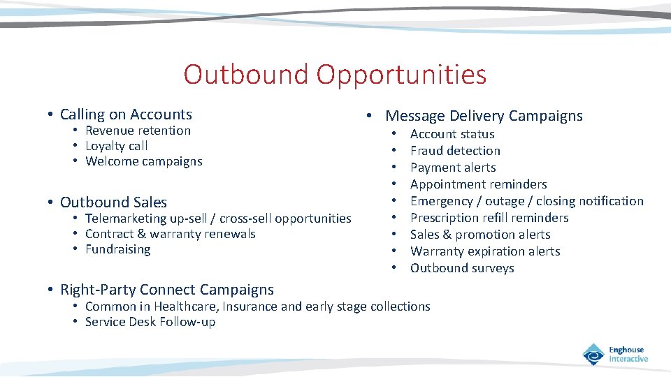 Outbound Opportunities • Calling on Accounts • Revenue retention • Loyalty call • Welcome