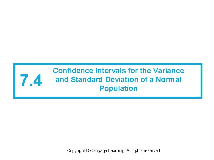 7. 4 Confidence Intervals for the Variance and Standard Deviation of a Normal Population