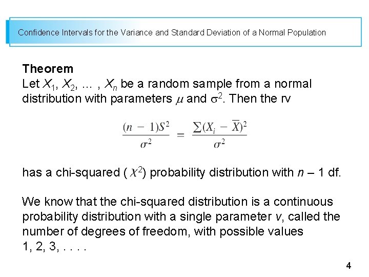 Confidence Intervals for the Variance and Standard Deviation of a Normal Population Theorem Let