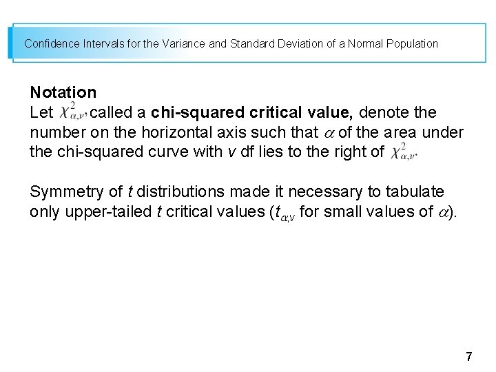 Confidence Intervals for the Variance and Standard Deviation of a Normal Population Notation Let