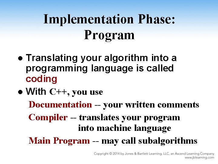 Implementation Phase: Program Translating your algorithm into a programming language is called coding l