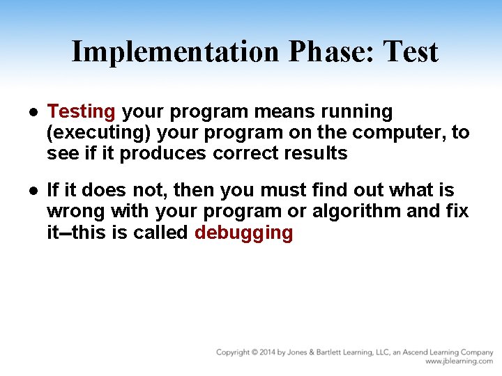 Implementation Phase: Test l Testing your program means running (executing) your program on the