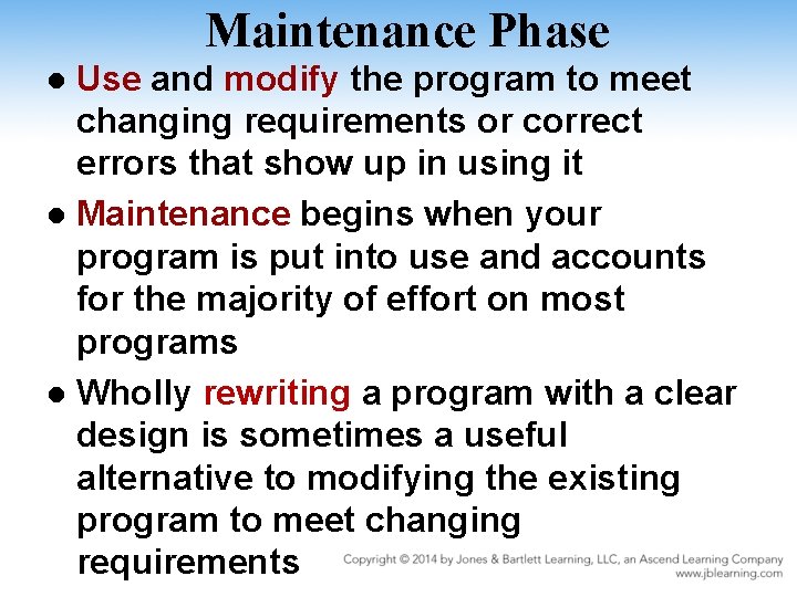 Maintenance Phase Use and modify the program to meet changing requirements or correct errors