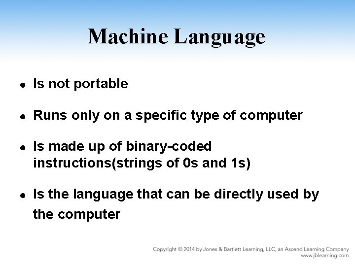 Machine Language l Is not portable l Runs only on a specific type of
