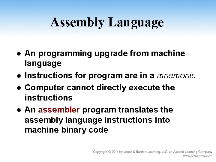 Assembly Language l l An programming upgrade from machine language Instructions for program are