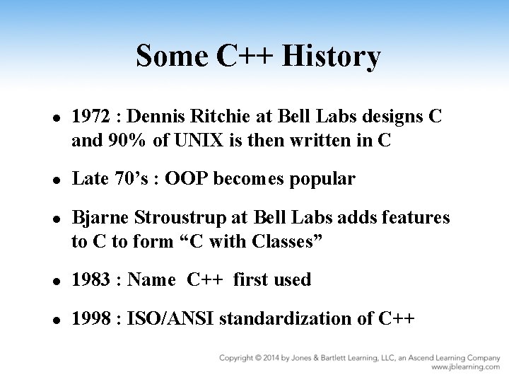 Some C++ History l l l 1972 : Dennis Ritchie at Bell Labs designs