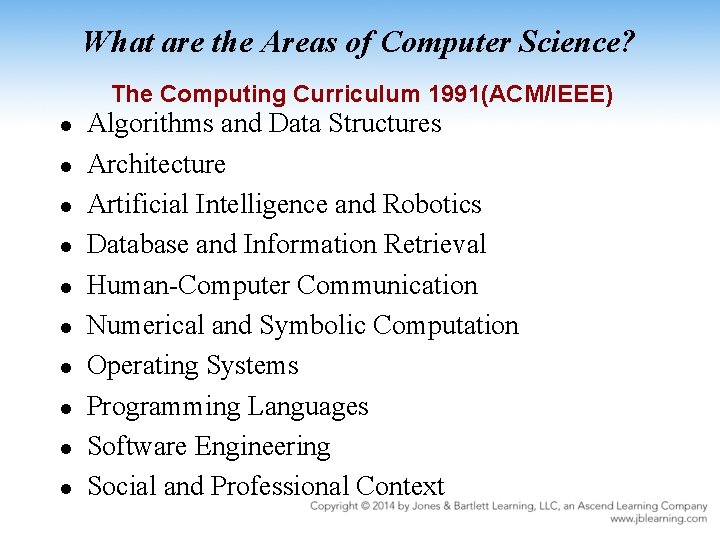 What are the Areas of Computer Science? The Computing Curriculum 1991(ACM/IEEE) l l l