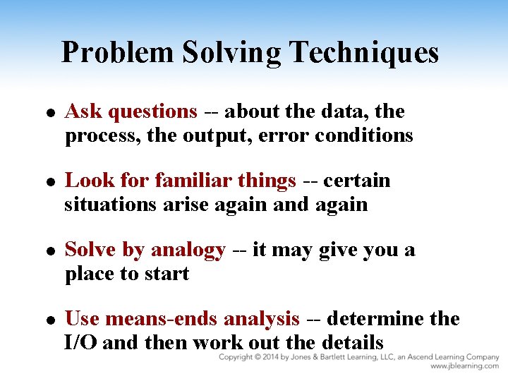 Problem Solving Techniques l l Ask questions -- about the data, the process, the