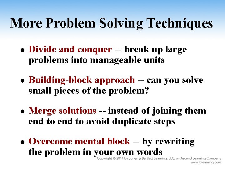 More Problem Solving Techniques l l Divide and conquer -- break up large problems